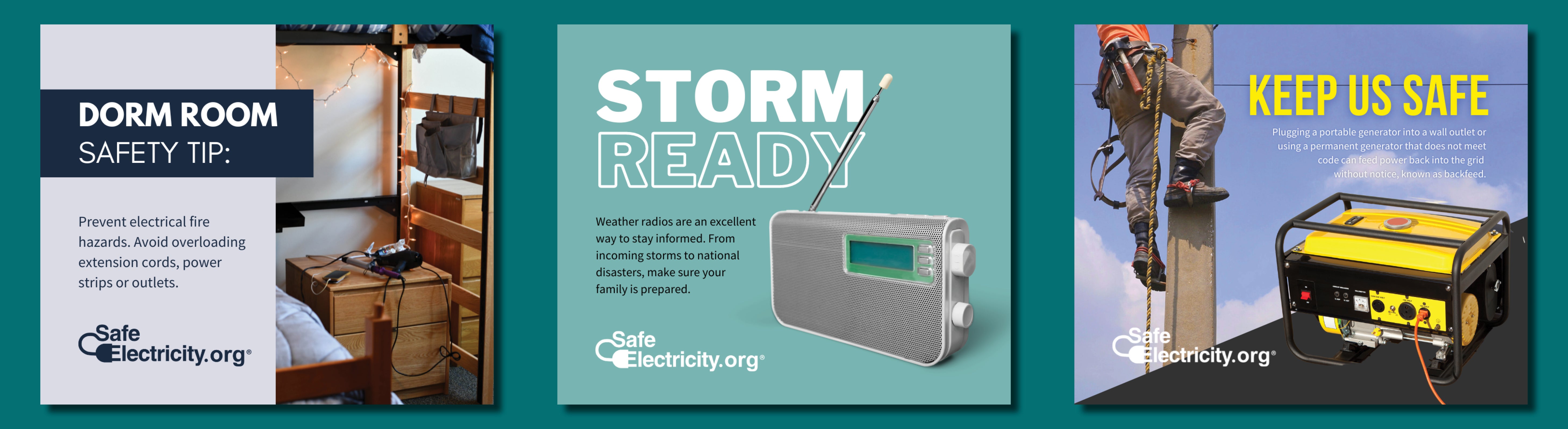 Avoid overloading extension cords and outlets; weather radios can help you be storm ready; use generators safely to avoid backfeed