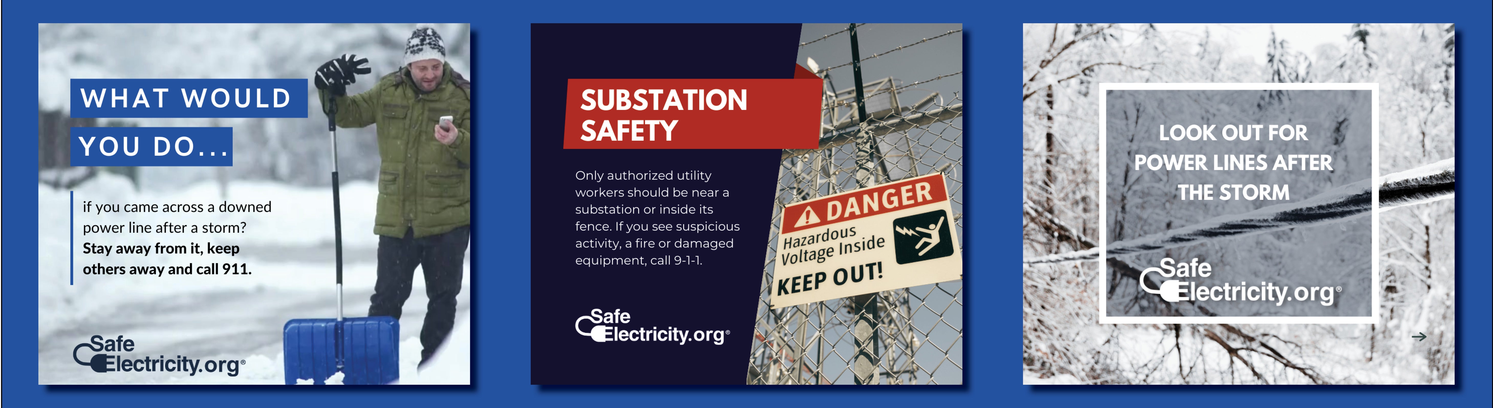 Stay away from downed lines, if you see suspicious activity at a substation- call 911, look out for power lines after storms