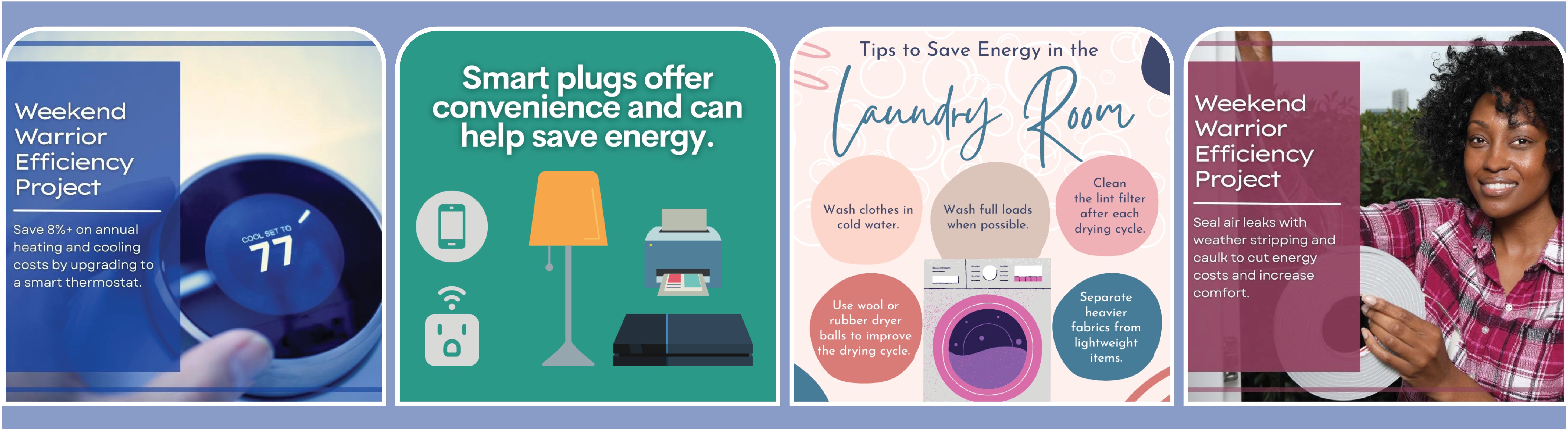 Upgrade to smart thermostat; smart plugs can save energy;tips to save in laundry room; seal air leaks with weather stripping and caulk