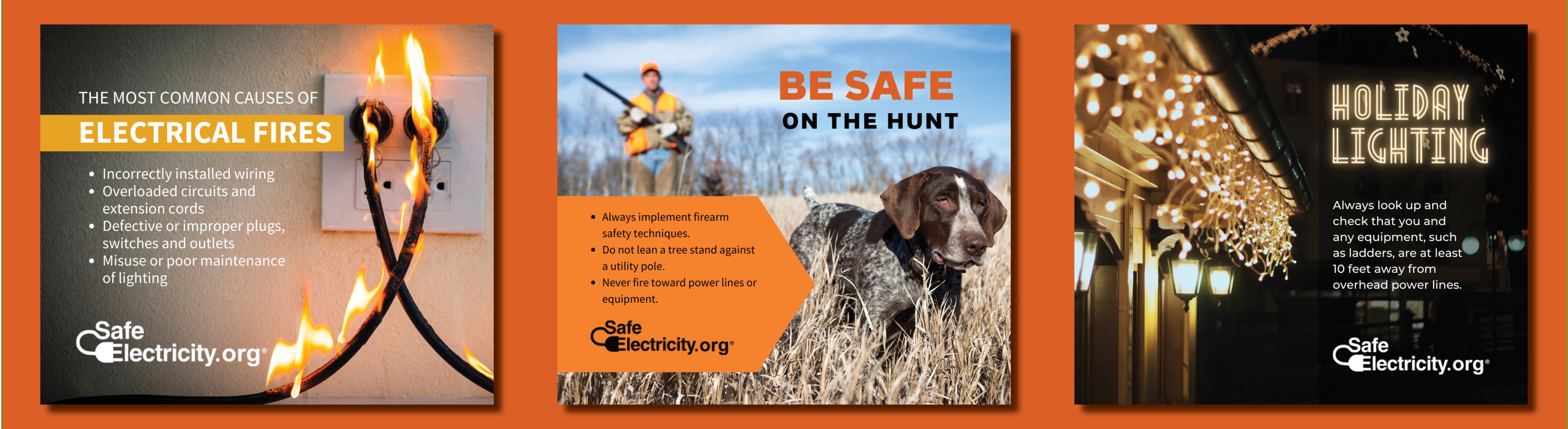 Common causes of electrical fires include overloaded circuits; Hunting safety: never fire toward power lines or equipment; Decorate safely - always look up and stay 10 feet away from power lines