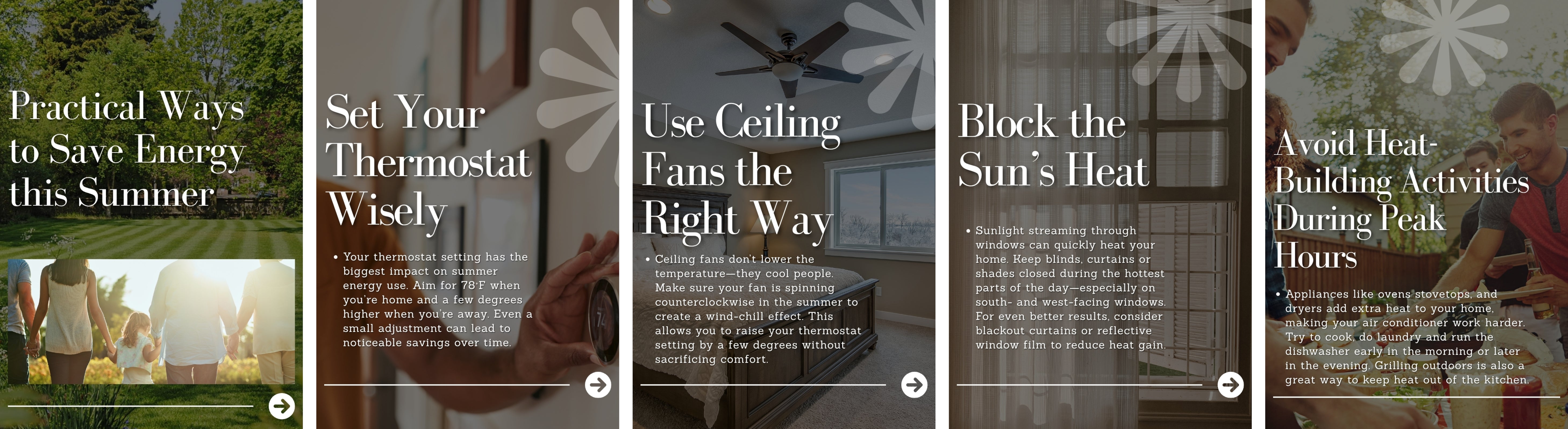 Save energy: set thermostat wisely, use ceiling fans, block the sun's heat, avoid heat-building activities during peak hours