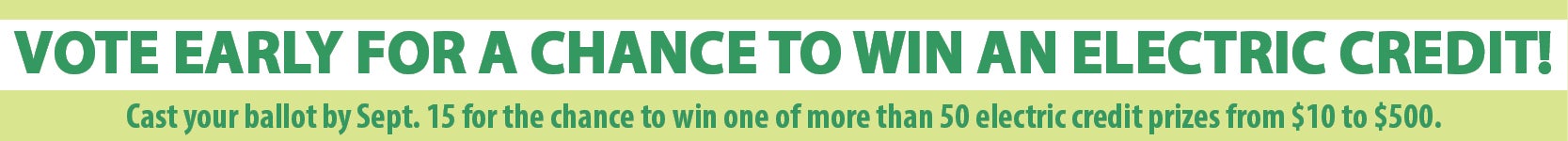 Vote early for a chance to win an electric credit